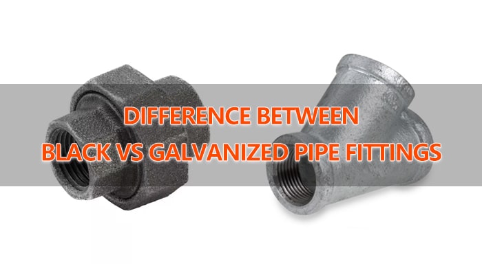 Black Pipe Fitting vs Galvanized Fitting